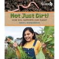 Not Just Dirt!: How Soil Supports Our Planet