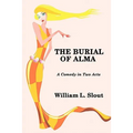 The Burial of Alma: A Comedy in Two Acts