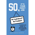 So, It's Your First Job: A Quick-Ish Guide to Navigating the Working World