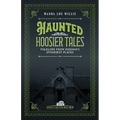 Haunted Hoosier Tales: Folklore from Indiana's Spookiest Places