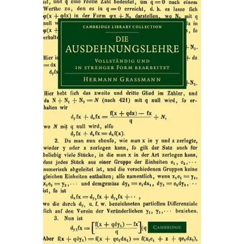 Die Ausdehnungslehre: Vollstandig Und in Strenger Form Bearbeitet