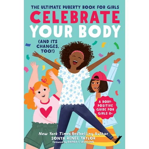 Celebrate Your Body (and Its Changes, Too!): The Ultimate Puberty Book for Girls