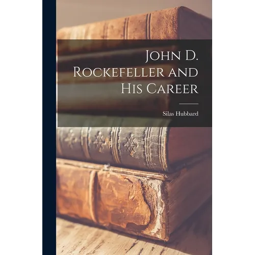 John D. Rockefeller and His Career