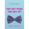 You Can't Make This $#!+ Up!: Retail: Politics like you've never seen it before!