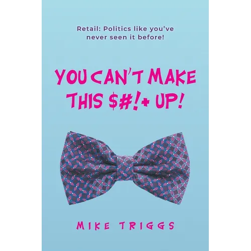 You Can't Make This $#!+ Up!: Retail: Politics like you've never seen it before!