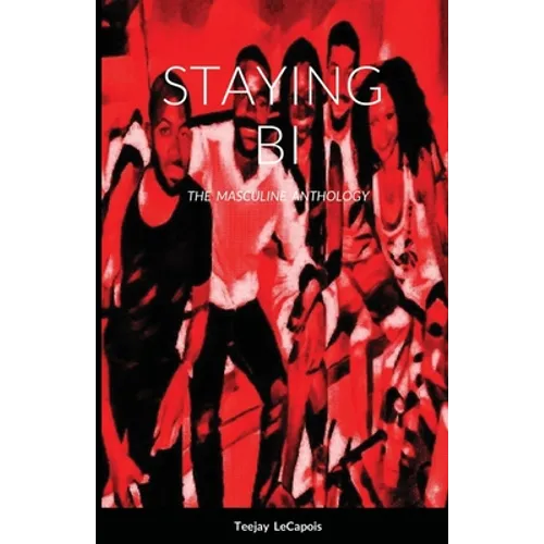 Staying Bi: The Masculine Anthology