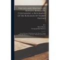 The Life and Writings of Rufus C. Burleson, Containing a Biography of Dr. Burleson by Harry Haynes; Funeral Occasion, With Sermons, etc; Selected "cha