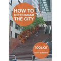 How to Reprogram the City: A Toolkit for Adaptive Reuse and Repurposing Urban Objects
