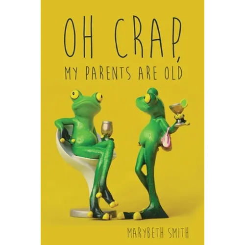 Oh Crap, My Parents Are Old