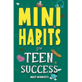 Mini Habits for Teen Success: Building Confidence and Self-Esteem in Teens