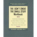 The Don't Sweat the Small Stuff Workbook: Exercises, Questions, and Self-Tests to Help You Keep the Little Things from Taking Over Your Life