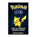 Pokemon Go: The Ultimate Game Guide: Tips & Tricks, Secrets, Strategies