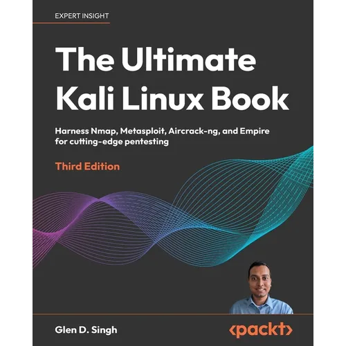 The Ultimate Kali Linux Book - Third Edition: Harness Nmap, Metasploit, Aircrack-ng, and Empire for cutting-edge pentesting