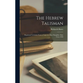The Hebrew Talisman: Reprinted Verbatim From a Copy of a Rare Pamphlet, Date Circa 1836