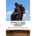 Henry IV, Part 1 - Large Print Edition: The First Part of King Henry the Fourth: A Play