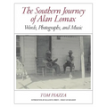 The Southern Journey of Alan Lomax: Words, Photographs, and Music