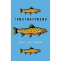 Troutwatching