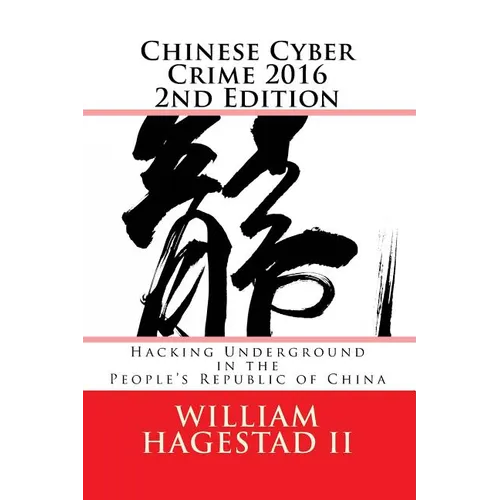 Chinese Cyber Crime 2016 2nd Edition: Hacking Underground in the People's Republic of China