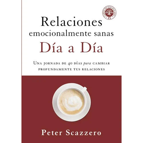 El Relaciones Emocionalmente Sanas - D��a a D��a: Una Jornada de 40 D��as Para Cambiar Profundamente Tus Rel