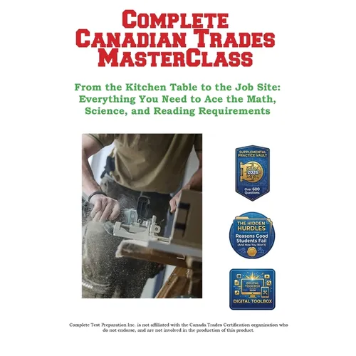 Complete Canadian Trades MasterClass: From the Kitchen Table to the Job Site: Everything You Need to Ace the Math, Science, and Reading Requirements