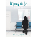 Invisible: A Nurse-Turned-Patient's Resource to Living Well with Autoimmune Disease