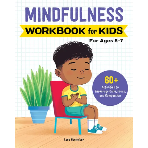 Mindfulness Workbook for Kids: 60+ Activities to Encourage Calm, Focus, and Compassion