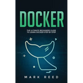 Docker: The Ultimate Beginners Guide to Learn Docker Step-By-Step