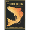 The Trout Book: A Complete Anglers Guide