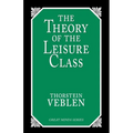 The Theory of the Leisure Class: An Economic Study of Institutions