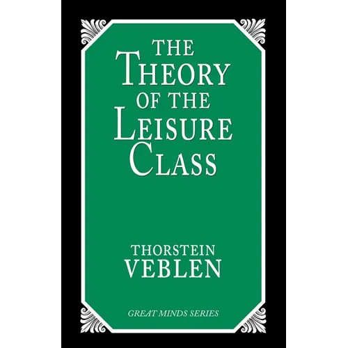 The Theory of the Leisure Class: An Economic Study of Institutions