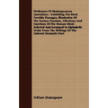 Dictionary Of Shakespearean Quotations - Exhibiting The Most Forcible Passages, Illustrative Of The Various Passions, Affections And Emotions Of The H
