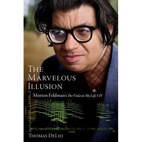 The Marvelous Illusion: Morton Feldman's the Viola in My Life I-IV