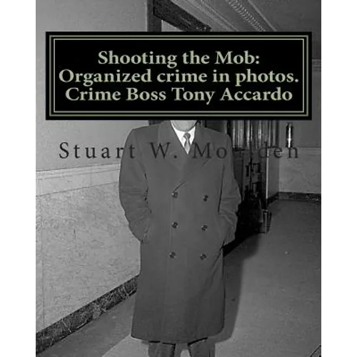 Shooting the Mob: Organized crime in photos. Crime Boss Tony Accardo