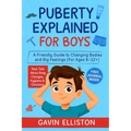 Puberty Explained for Boys: A Friendly Guide to Changing Bodies and Big Feelings [For Ages 8-12]]
