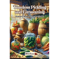 Timeless Pickling and Fermenting: Culinary skills for the survivalist