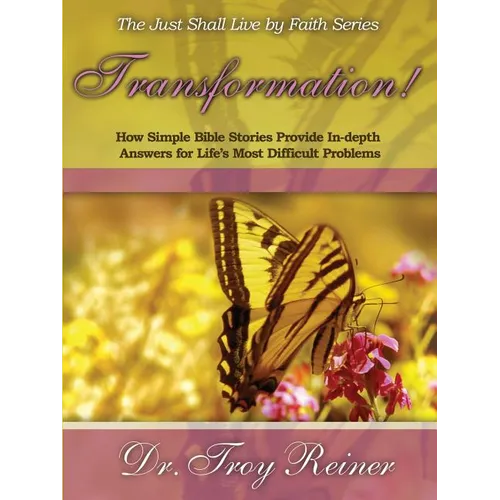 Transformation!: How Simple Bible Stories Provide In-Depth Answers for Life's Most Difficult Problems
