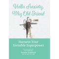 Hello Anxiety, My Old Friend: Harness Your Invisible Superpower