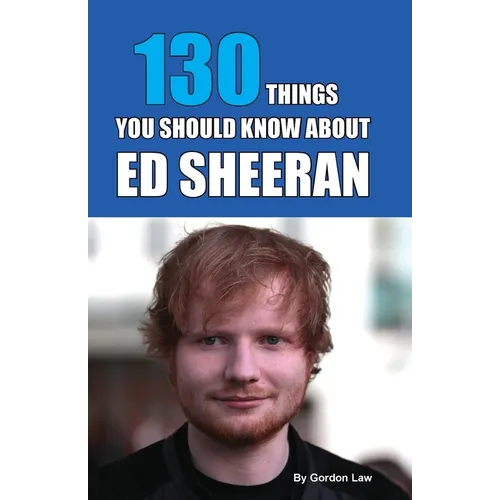 130 Things You Should Know About Ed Sheeran