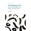 Grabbing Tea: Queer Conversations on Archives and Practice (Volume Two)