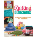 Knitting Dishcloths: Lovely Knitting Patterns for Your Home