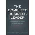 The Complete Business Leader: A Framework for Impact in Work and Life