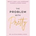 The Problem with Pretty: Beauty, Bias and the Surprising Science of Good Looks