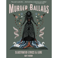 Murder Ballads: Illustrated Lyrics & Lore