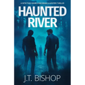 Haunted River: A Novel of Suspense (Detectives Daniels and Remalla - Book Five)