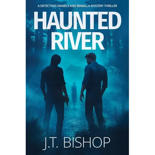 Haunted River: A Novel of Suspense (Detectives Daniels and Remalla - Book Five)