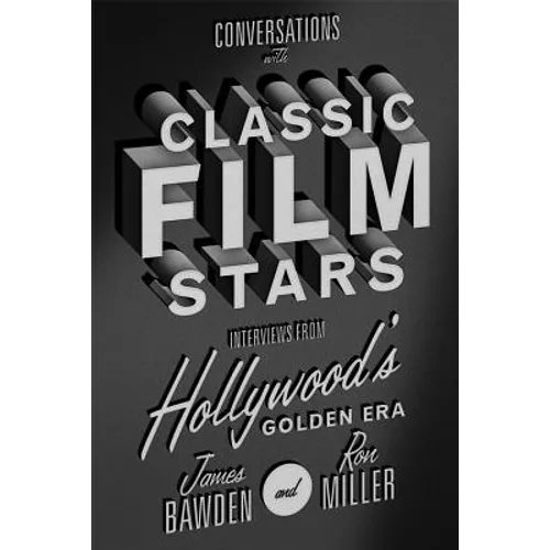 Conversations with Classic Film Stars: Interviews from Hollywood's Golden Era