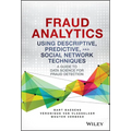 Fraud Analytics Using Descriptive, Predictive, and Social Network Techniques: A Guide to Data Science for Fraud Detection