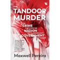 The Tandoor Murder: The Crime That Shook the Nation and Brought a Government to Its Knees