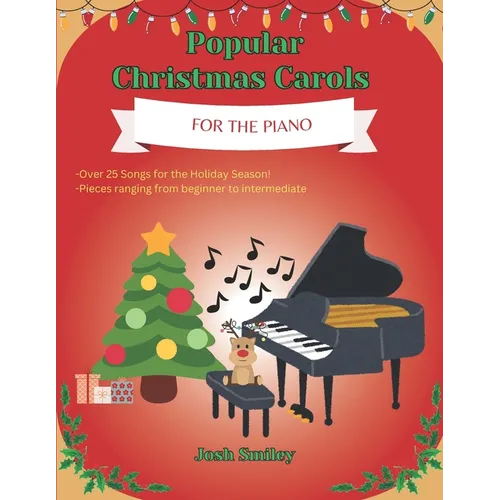 Popular Christmas Carols For the Piano: 25+ Piano Christmas Songs for Kids and Adults. Beginner to Intermediate including finger numbers for every son