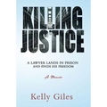 Killing Justice: A Lawyer Lands in Prison and Finds his Freedom